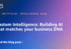 Custom Intelligence: Building AI that matches your business DNA
