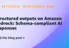 Structured outputs on Amazon Bedrock: Schema-compliant AI responses