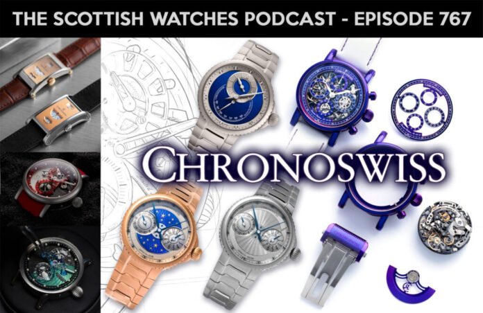 Scottish Watches Podcast #767 : Chronoswiss And The Vibrant
Art Of Watchmaking